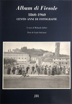 Album di Fiesole 1860-1960. Cento anni di fotografie.